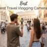 best travel vlogging cameras