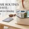 The Vacation Skincare Edit Your Suitcase Actually Needs