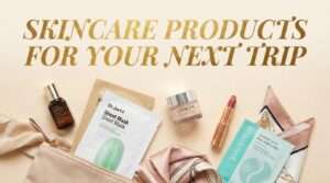 Skincare Products Worth Packing for Your Next Trip